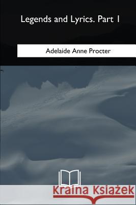 Legends and Lyrics: Part 1 Adelaide Anne Procter 9781717257956 Createspace Independent Publishing Platform - książka