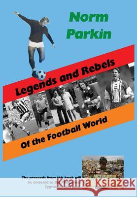 Legends and Rebels of the Football World Norm Parkin 9781326021870 Lulu.com - książka