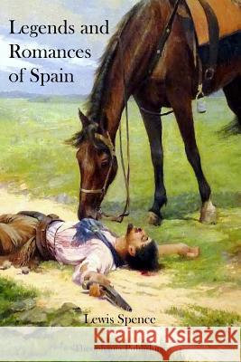 Legends and Romances of Spain Lewis Spence 9781478155294 Createspace - książka