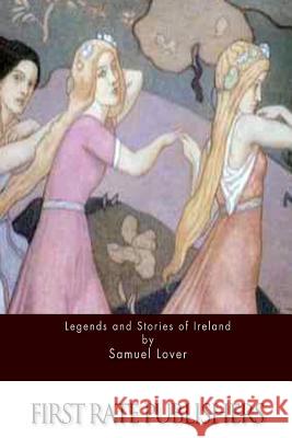 Legends and Stories of Ireland Samuel Lover 9781517127688 Createspace - książka