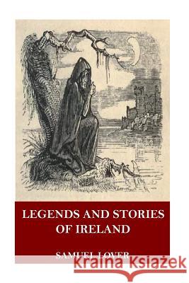 Legends and Stories of Ireland Samuel Lover 9781718903227 Createspace Independent Publishing Platform - książka