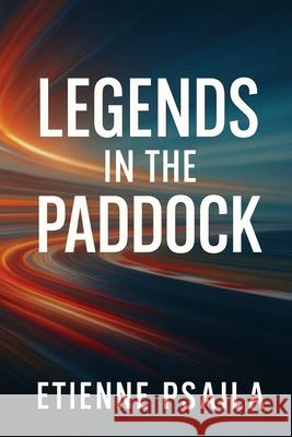 Legends in the Paddock: Profiles of Team Principals, Engineers, and Key Figures Behind Champions Etienne Psaila 9781923525306 Independently Published - książka