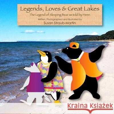 Legends, Loves & Great Lakes: Henri recites the Legend of Sleeping Bear Straub-Martin, Susan M. 9780983032168 Strauberry Studios - książka