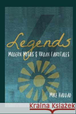 Legends: Modern Myths & Urban Fairytales Mike Haddad 9781703189216 Independently Published - książka