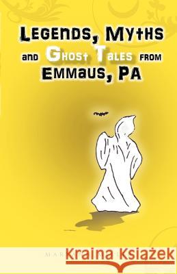Legends, Myths and Ghost Tales from Emmaus, Pa Maryann Miller 9781466941595 Trafford Publishing - książka