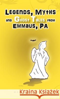 Legends, Myths and Ghost Tales from Emmaus, Pa Maryann Miller 9781466941618 Trafford Publishing - książka