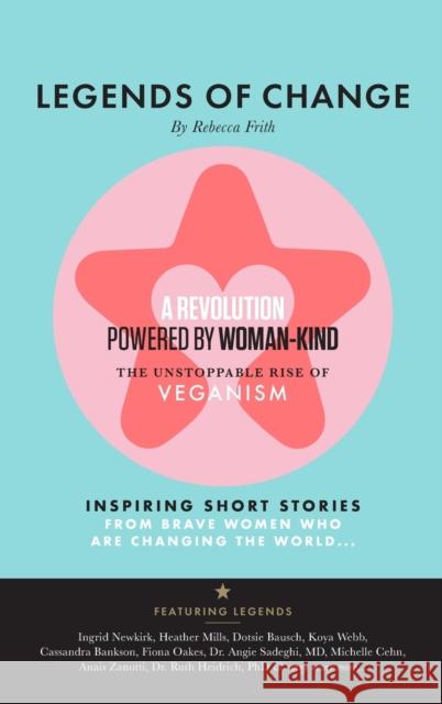 Legends of Change: The unstoppable rise of veganism Rebecca Frith Hansen Sara Frith Sam 9780648672012 R Frith & S Frith - książka