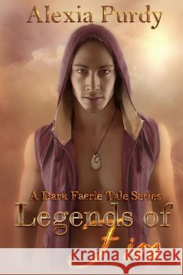 Legends of Fire (A Dark Faerie Tale #7) Alexia Purdy 9781535087223 Createspace Independent Publishing Platform - książka