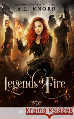 Legends of Fire: A Young Adult Fantasy A. L. Knorr 9781989338438 Intellectually Promiscuous Press - książka