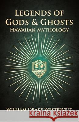 Legends Of Gods And Ghosts - (Hawaiian Mythology) - Collected And Translated From The Hawaiian William Drake Westervelt 9781445533674 Gregg Press - książka