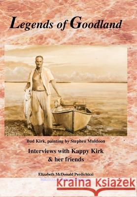 Legends of Goodland: Interviews with Kappy Kirk & her friends Elizabeth McDonald Perdichizzi 9780967728117 Caxambas Publishing - książka