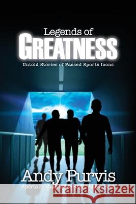 Legends of Greatness: Untold Stories of Passed Sports Icons Andy Purvis 9781662809699 Xulon Press - książka