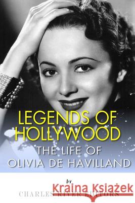 Legends of Hollywood: The Life of Olivia de Havilland Charles River Editors 9781497461000 Createspace - książka