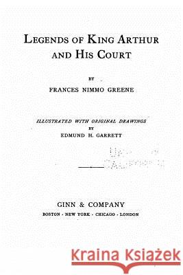 Legends of King Arthur and his court Greene, Frances Nimmo 9781530635283 Createspace Independent Publishing Platform - książka