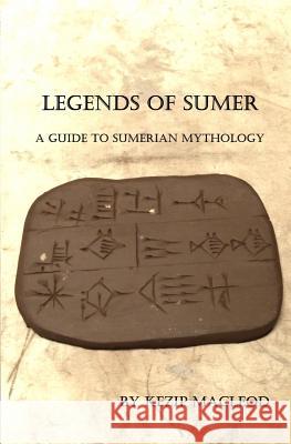 Legends of Sumer Kezip MacLeod 9781523307203 Createspace Independent Publishing Platform - książka