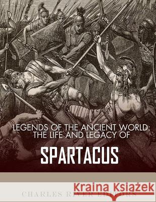 Legends of the Ancient World: The Life and Legacy of Spartacus Charles River Editors 9781978309029 Createspace Independent Publishing Platform - książka