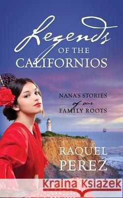 Legends of the Californios: Nana's Stories of Our Family Roots Raquel Perez 9781478734666 Outskirts Press - książka