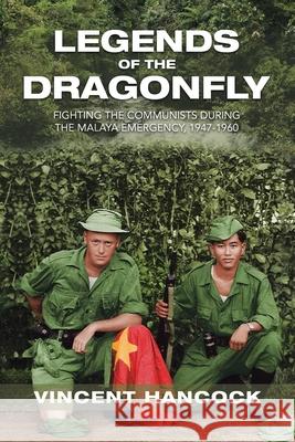 Legends of the Dragonfly: Fighting the Communists During the Malaya Emergency, 1947-1960 Vincent Hancock 9781728356112 Authorhouse UK - książka