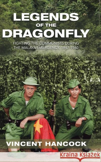 Legends of the Dragonfly: Fighting the Communists During the Malaya Emergency, 1947-1960 Vincent Hancock 9781728356129 Authorhouse UK - książka