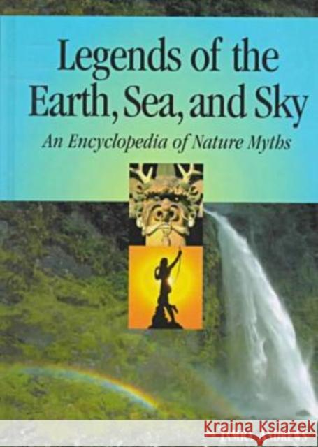 Legends of the Earth, Sea and Sky: An Encyclopedia of Nature Myths Andrews, Tamra 9780874369632 ABC-CLIO - książka