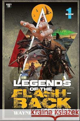 Legends of the Flashback Book One: The Finished Saga Wayne Kyle Spitzer Wayne Kyle Spitzer  9781088022504 IngramSpark - książka