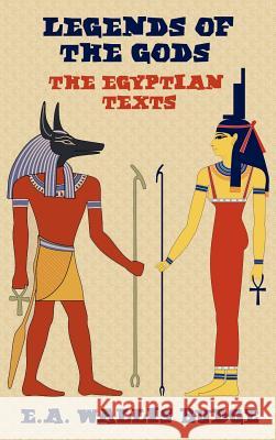 Legends of the Gods - The Egyptian Texts E.A. Wallis Budge 9781781391846 Benediction Classics - książka