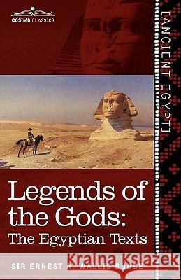 Legends of the Gods: The Egyptian Texts Ernest a Wallis Budge 9781616404956 Cosimo Classics - książka