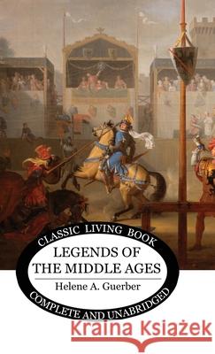 Legends of the Middle Ages Helene a. Guerber 9781761534072 Living Book Press - książka