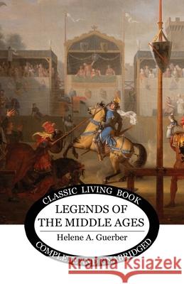 Legends of the Middle Ages Helene a. Guerber 9781761534089 Living Book Press - książka