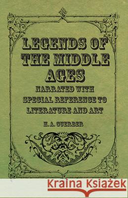 Legends of the Middle Ages - Narrated with Special Reference to Literature and Art Guerber, H. a. 9781444635348 Holyoake Press - książka