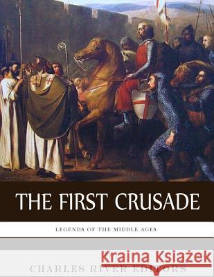 Legends of the Middle Ages: The First Crusade Charles River Editors 9781983426209 Createspace Independent Publishing Platform - książka