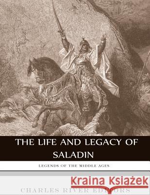 Legends of the Middle Ages: The Life and Legacy of Saladin Charles River Editors 9781983428494 Createspace Independent Publishing Platform - książka