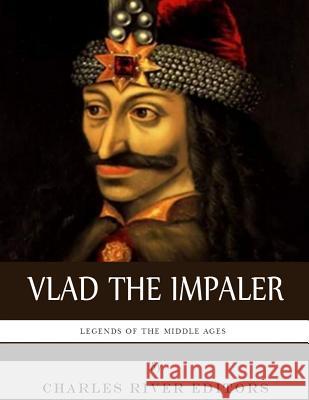 Legends of the Middle Ages: The Life and Legacy of Vlad the Impaler Charles River Editors 9781542469128 Createspace Independent Publishing Platform - książka