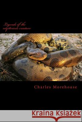 Legends of the mysterious creature Charles Jacob Morehouse 9781481870788 Createspace Independent Publishing Platform - książka