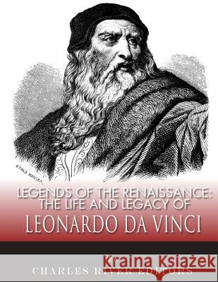 Legends of the Renaissance: The Life and Legacy of Leonardo da Vinci Charles River Editors 9781983539046 Createspace Independent Publishing Platform - książka