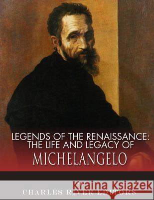 Legends of the Renaissance: The Life and Legacy of Michelangelo Charles River Editors 9781983539503 Createspace Independent Publishing Platform - książka