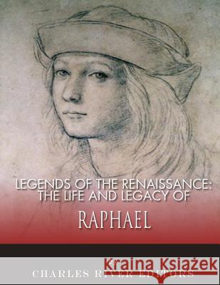 Legends of the Renaissance: The Life and Legacy of Raphael Charles River Editors 9781983539657 Createspace Independent Publishing Platform - książka