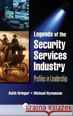 Legends of the Security Services Industry: Profiles in Leadership Keith I. Oringer Michael P. Hymanson 9781032259048 Taylor & Francis Ltd - książka