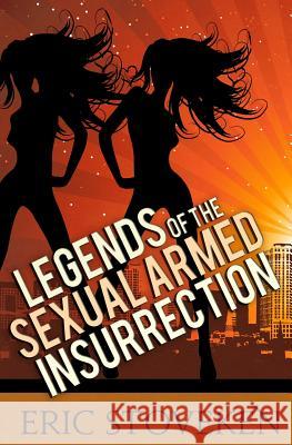 Legends of the Sexual Armed Insurrection Eric Stoveken 9781494865375 Createspace - książka