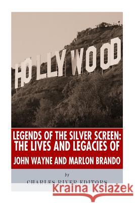 Legends of the Silver Screen: The Lives and Legacies of John Wayne and Marlon Brando Charles River Editors 9781493577163 Createspace - książka