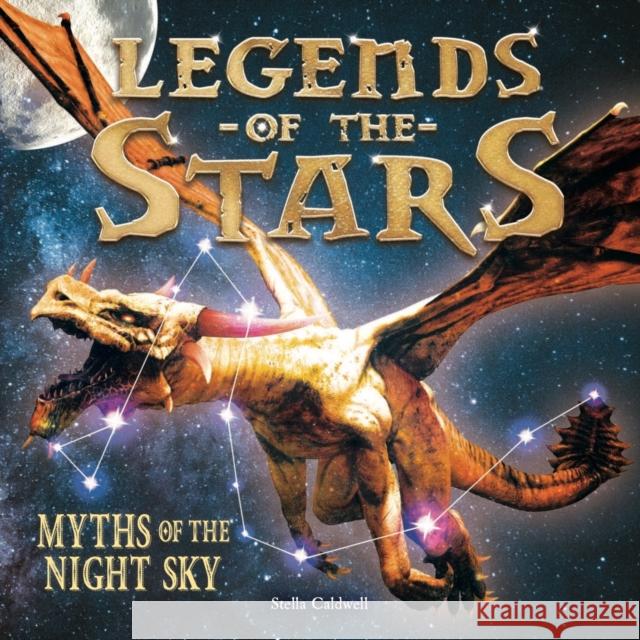 Legends of the Stars: Myths of the night sky Stella Caldwell 9781783124909 Welbeck Publishing Group - książka