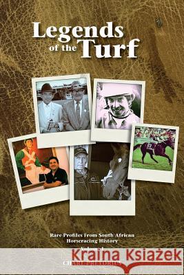 Legends Of The Turf: Rare Profiles From South African Horseracing History Pretorius, Charl 9781456462772 Createspace - książka