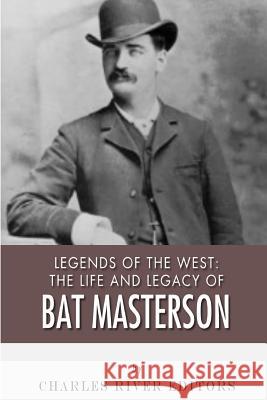 Legends of the West: The Life and Legacy of Bat Masterson Charles River Editors 9781492748885 Createspace Independent Publishing Platform - książka