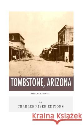 Legends of the West: Tombstone, Arizona Charles River Editors 9781492236221 Createspace Independent Publishing Platform - książka