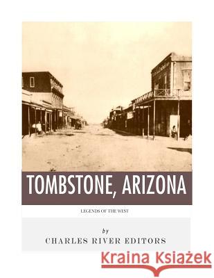 Legends of the West: Tombstone, Arizona Charles River Editors 9781983545009 Createspace Independent Publishing Platform - książka