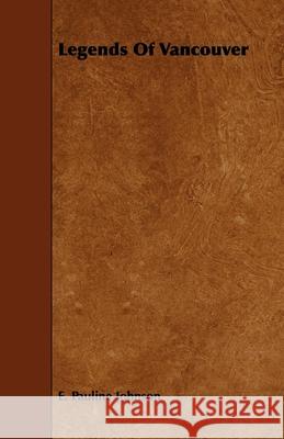 Legends Of Vancouver E. Pauline Johnson 9781443754743 Read Books - książka