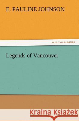 Legends of Vancouver E Pauline Johnson 9783847214960 Tredition Classics - książka