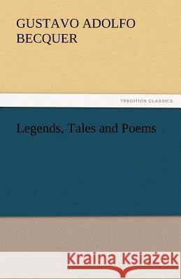 Legends, Tales and Poems Gustavo Adolfo Becquer   9783842444423 tredition GmbH - książka