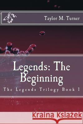 Legends: The Beginning Taylor M. Turner 9781492759263 Createspace - książka