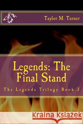 Legends: The Final Stand: The Legends Trilogy Book 3 Taylor M. Turner 9781503069916 Createspace - książka